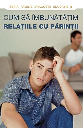 Cum sa imbunatatim relatiile cu parintii
