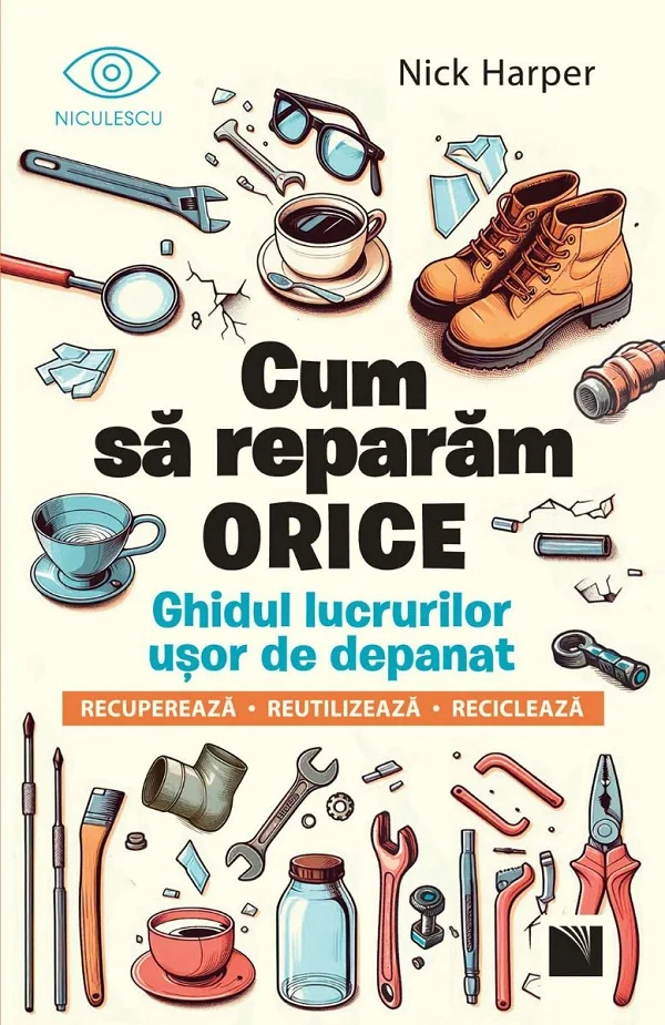 Cum sa reparam orice. Ghidul lucrurilor usor de depanat