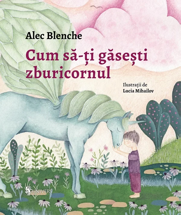 Cum sa-ti gasesti zburicornul - Alec Blenche, Lucia Mihailov