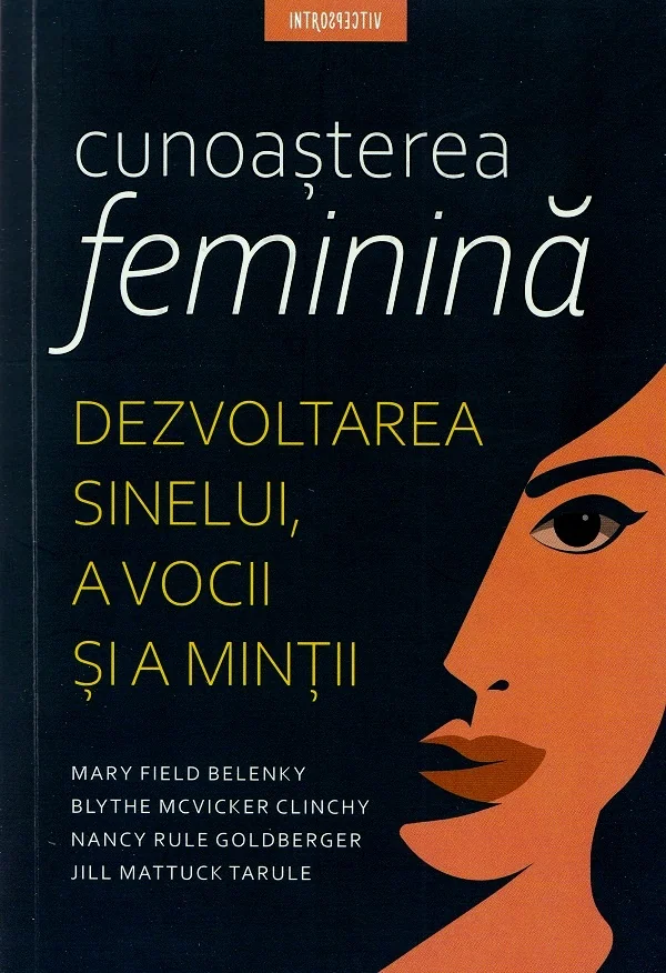 Cunoasterea feminina - Mary Field Belenky, Blythe Mcvicker Clinchy, Nancy Rule Goldberger, Jill Mattuck Tarule