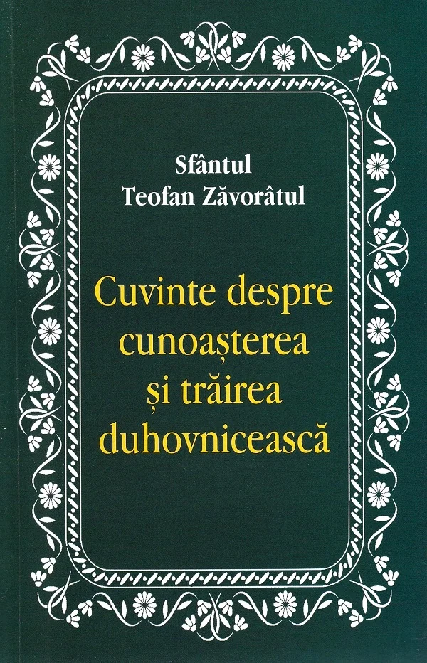 Cuvinte despre cunoasterea si trairea duhovniceasca - Teofan Zavoratul