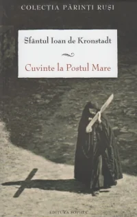 Cuvinte la Postul Mare - Sfantul Ioan De Kronstadt