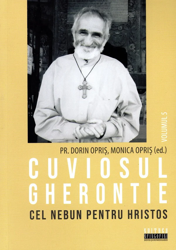 Cuviosul Gherontie cel nebun pentru Hristos Vol.5 - Dorin Opris, Monica Opris