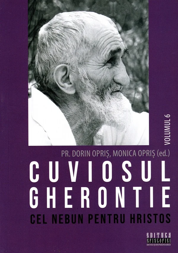 Cuviosul Gherontie cel nebun pentru Hristos Vol.6 - Dorin Opris, Monica Opris
