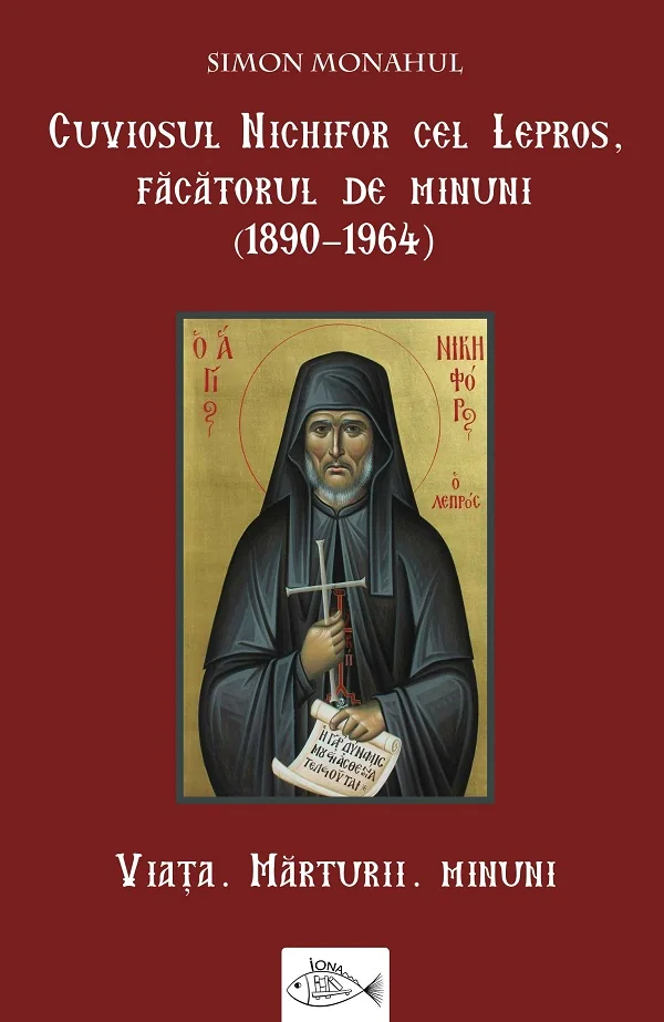 Cuviosul Nichifor cel Lepros, facatorul de minuni (1890-1964). Viata, marturii, minuni