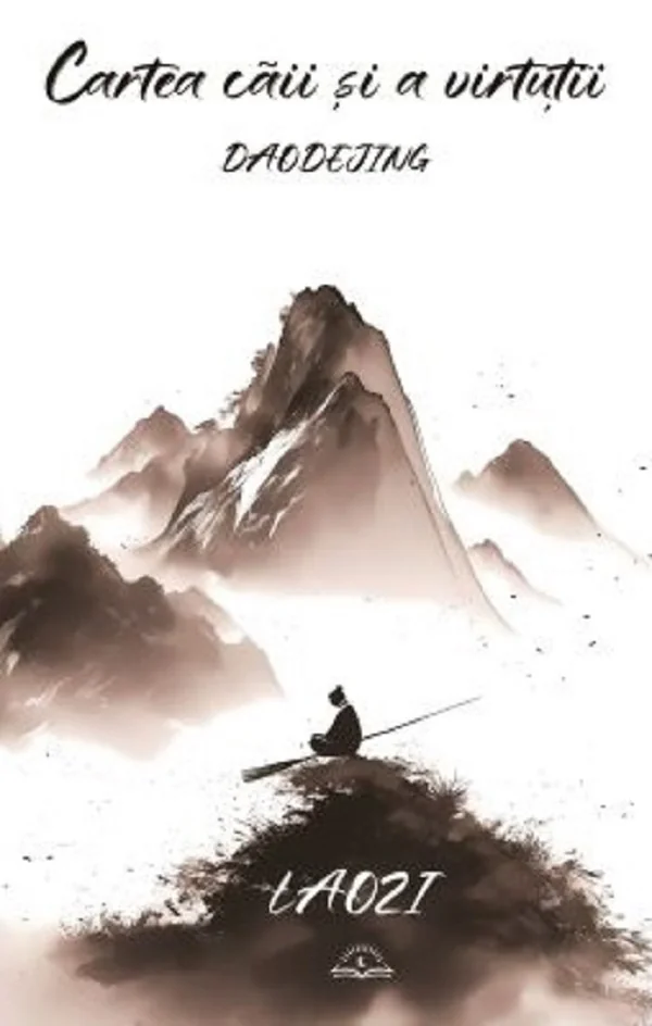Daodejing. Cartea caii si a virtutii