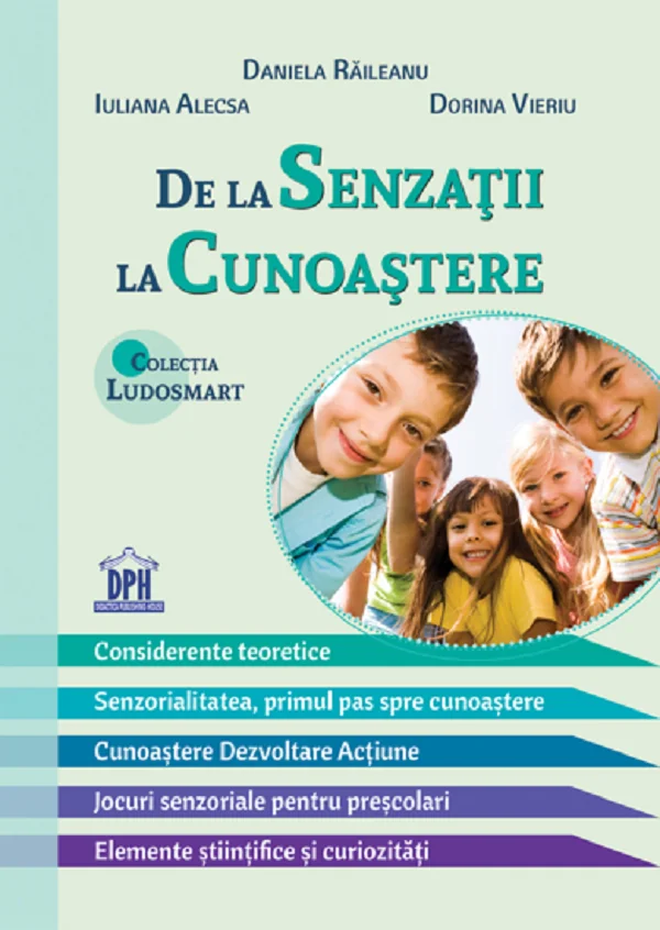 De la senzatii la cunoastere - Daniela Raileanu, Iuliana Alecsa, Dorina Vieriu