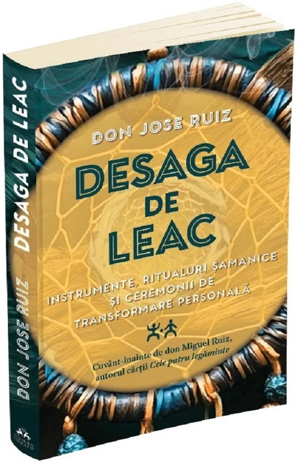 Desaga de leac. Instrumente, ritualuri samanice si ceremonii de transformare personala