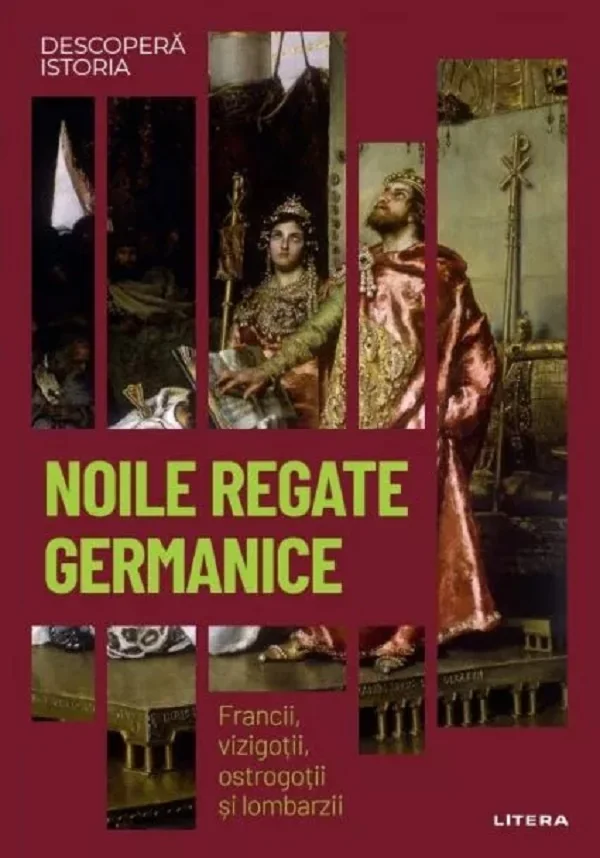 Descopera Istoria. Noile regate germanice. Francii, vizigotii, ostrogotii si lombarzii - P. Martinez, M. Ayguade