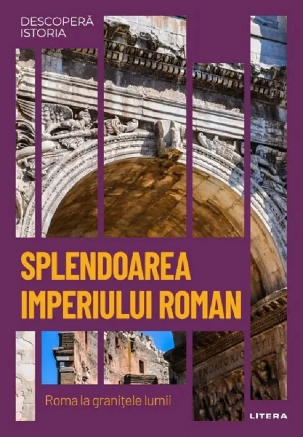 Descopera Istoria. Splendoarea Imperiului Roman. Roma la granitele lumii
