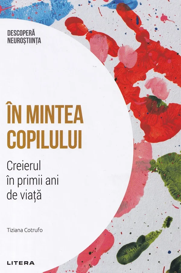Descopera Neurostiinta. In mintea copilului. Creierul in primii ani de viata