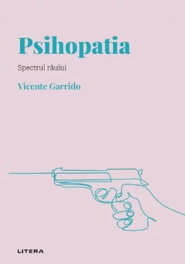 Descopera Psihologia. Psihopatia. Spectrul raului - Vicente Garrido