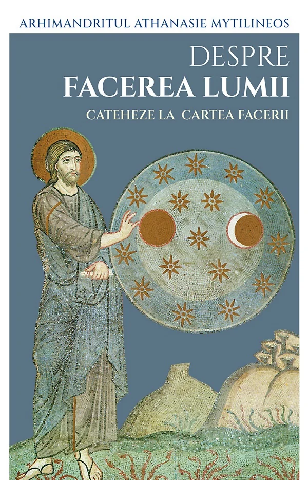Despre facerea lumii. Cateheze la Cartea Facerii