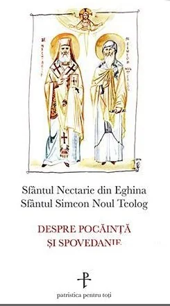 Despre pocainta si spovedanie - Sfantul Nectarie din Eghina, Sfantul Simeon Noul Teolog