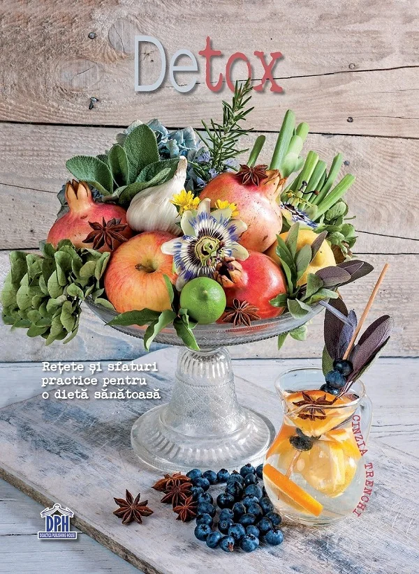 Detox. Retete si sfaturi practice pentru o dieta sanatoasa