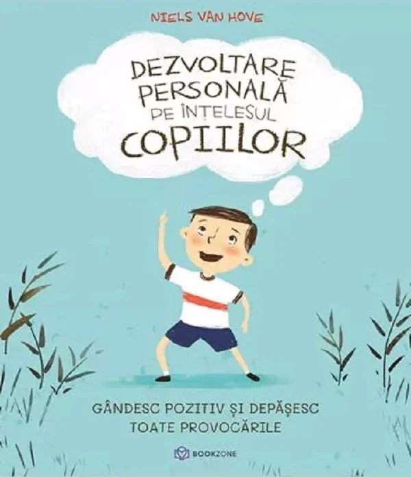 Dezvoltare personala pe intelesul copiilor. Vol.2: Gandesc pozitiv si depasesc toate provocarile