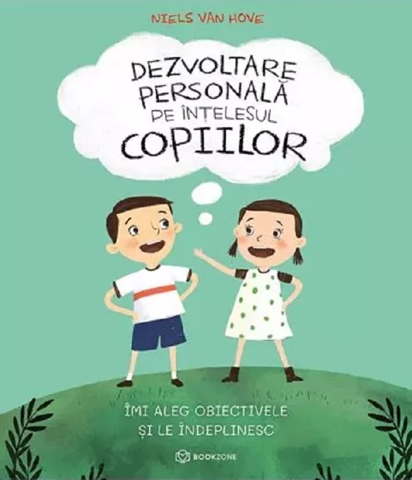 Dezvoltare personala pe intelesul copiilor. Vol.3: Imi aleg obiectivele si le indeplinesc