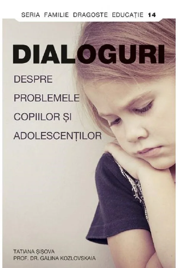 Dialoguri despre problemele copiilor si adolescentilor - Tatiana Sisova, prof. dr. Galina Kozlovskaia