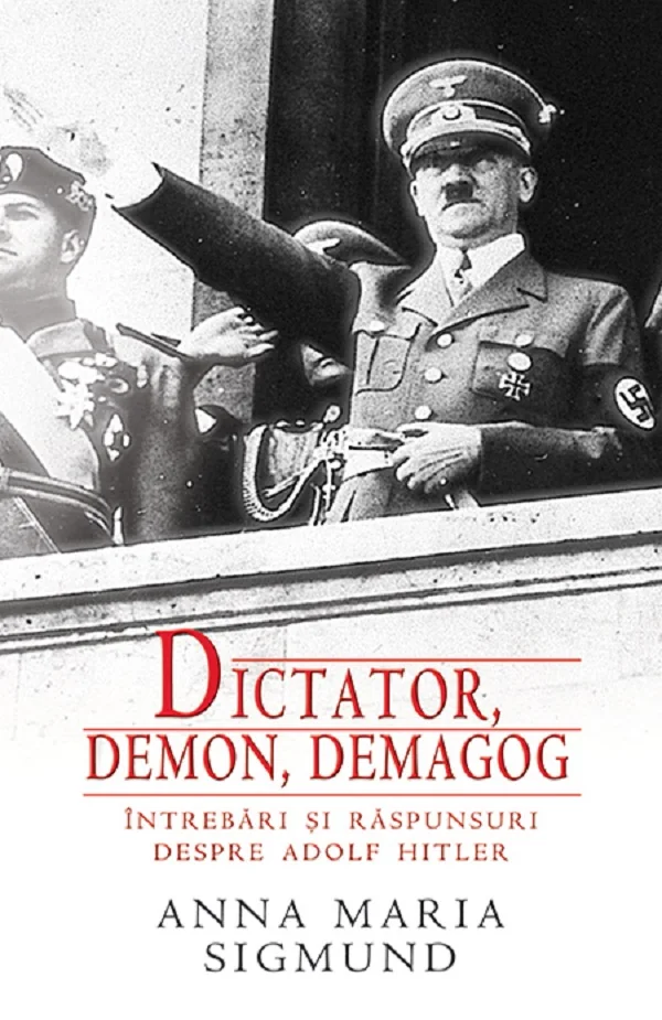 Dictator, demon, demagog. Intrebari si raspunsuri despre Adolf Hitler