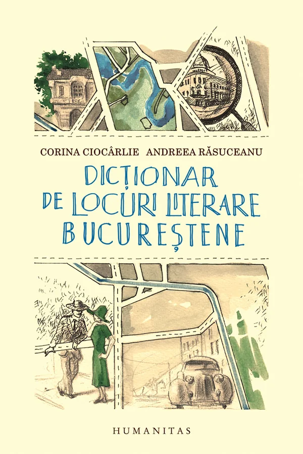 Dictionar de locuri literare bucurestene - Corina Ciocarlie, Andreea Rasuceanu