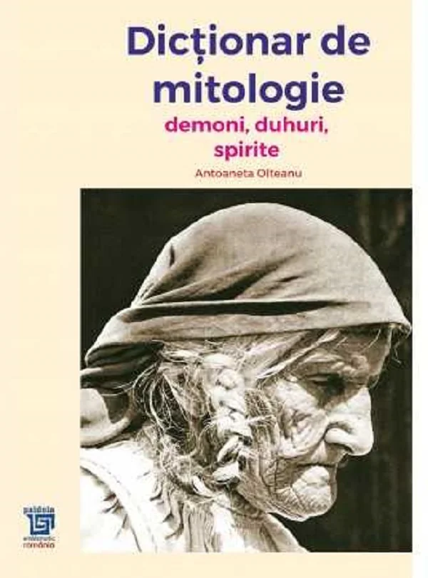 Dictionar de mitologie. Demoni, duhuri, spirite
