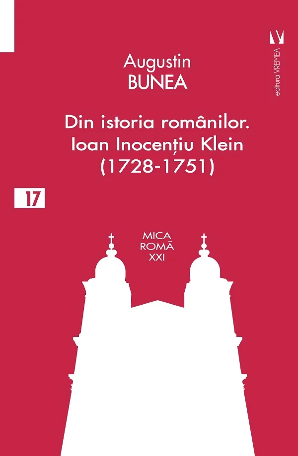Din istoria romanilor. Episcopul Ioan Inocentiu Klein (1728-1751)