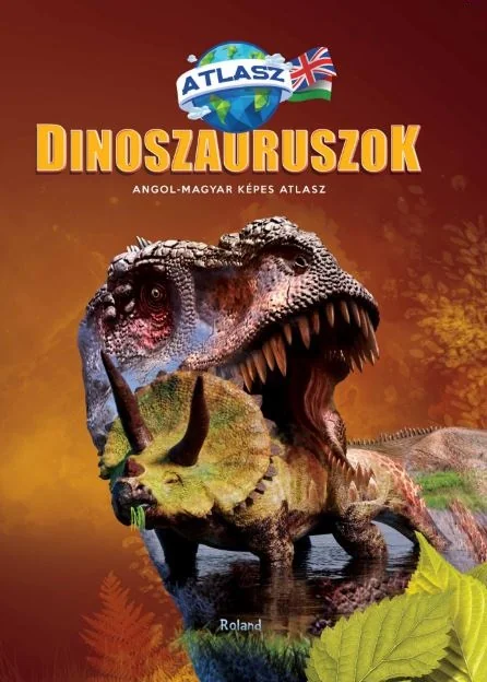 Dinozauri. Atlas maghiar-englez (Dinoszauruszok. Angol-Magyar Kepes Atlasz)