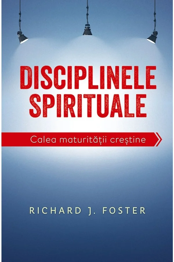 Disciplinele spirituale. Calea maturitatii crestine