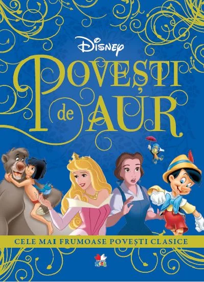 Disney. Povesti de aur. Cele mai frumoase povesti clasice