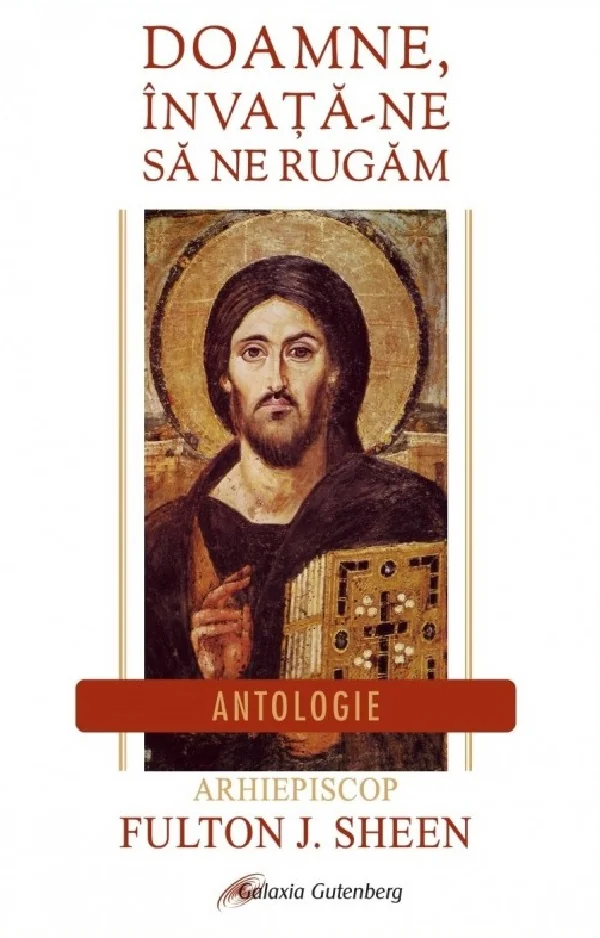 Doamne, invata-ne sa ne rugam. Antologie