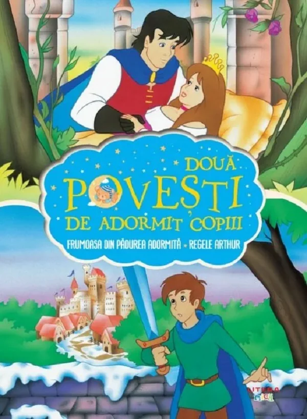 Doua povesti de adormit copiii: Frumoasa din padurea adormita. Regele Arthur si spada Excalibur