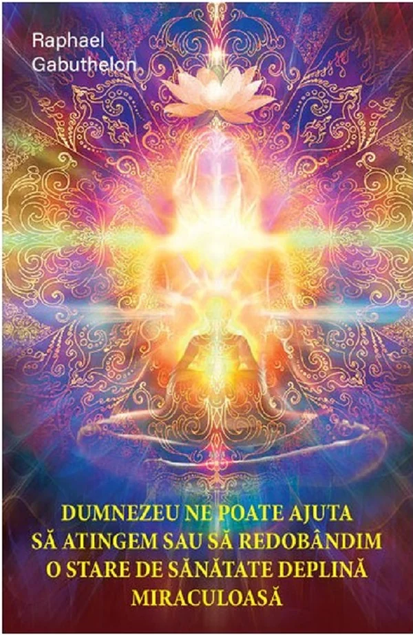Dumnezeu ne poate ajuta sa atingem sau sa redobandim o stare de sanatate deplina miraculoasa