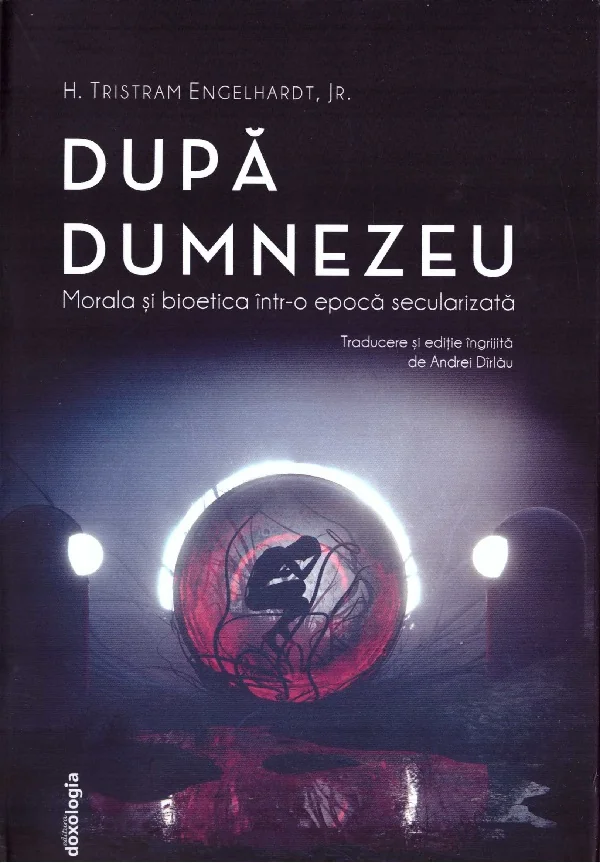 Dupa Dumnezeu. Morala si bioetica intr-o epoca secularizata
