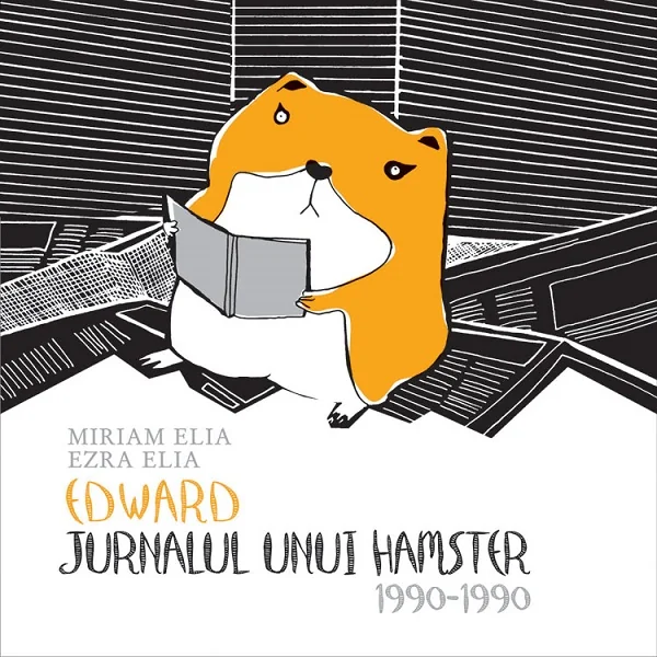 Edward. Jurnalul unui hamster: 1990-1990 - Miriam Elia, Ezra Elia