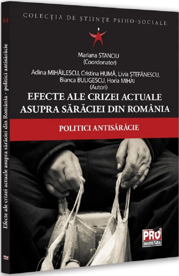Efecte ale crizei actuale asupra saraciei din Romania. Politici antisaracie - Mariana Stanciu, Adina Mihailescu, Cristina Huma, Livia Stefanescu, Bianca Buligescu, Horia Mihai