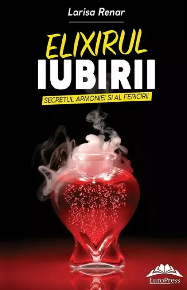 Elixirul iubirii. Secretul armoniei si al fericirii