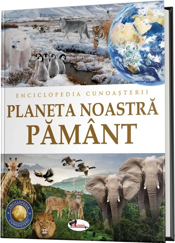 Enciclopedia cunoasterii. Planeta noastra Pamant