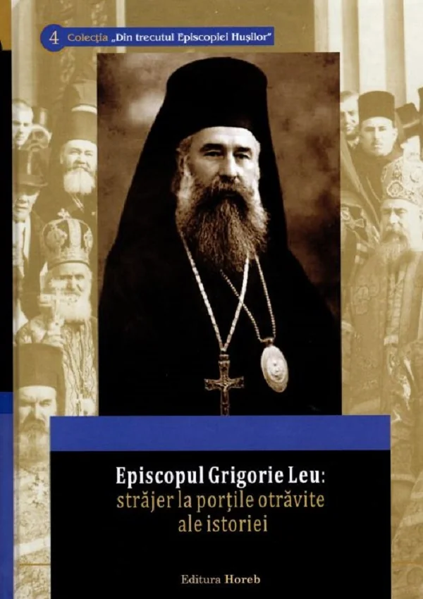 Episcopul Grigorie Leu: Strajer la portile otravite ale istoriei