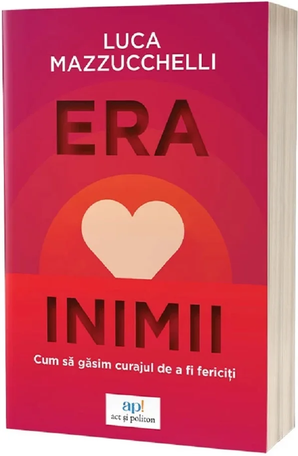 Era inimii. Cum sa gasim curajul de a fi fericiti