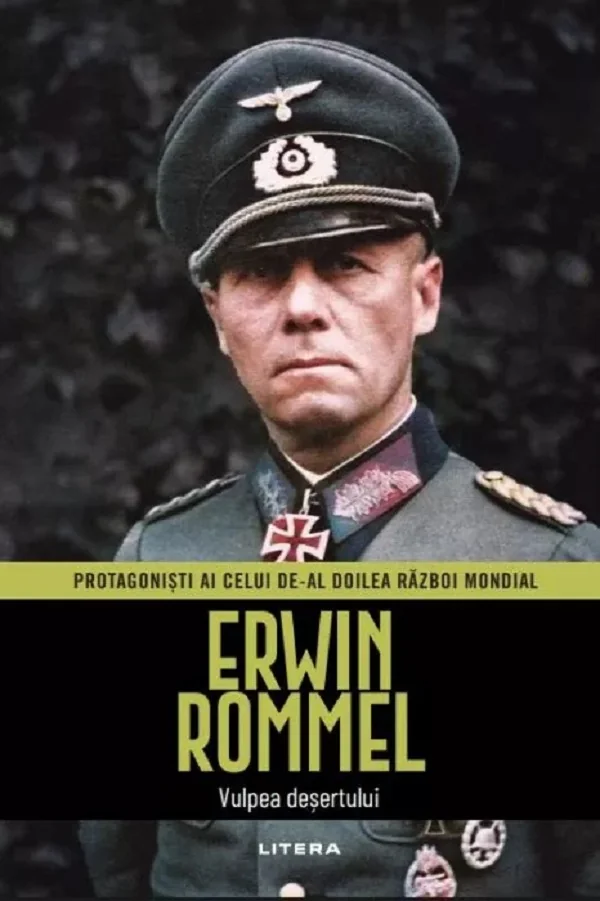 Erwin Rommel. Vulpea desertului. Protagonisti ai celui de-al doilea Razboi Mondial