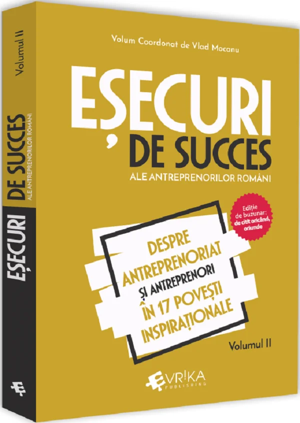 Esecuri de succes ale antreprenorilor romani Vol.2