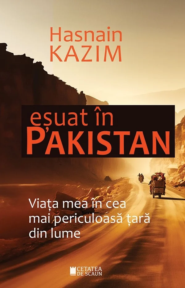 Esuat in Pakistan. Viata mea in cea mai periculoasa tara din lume