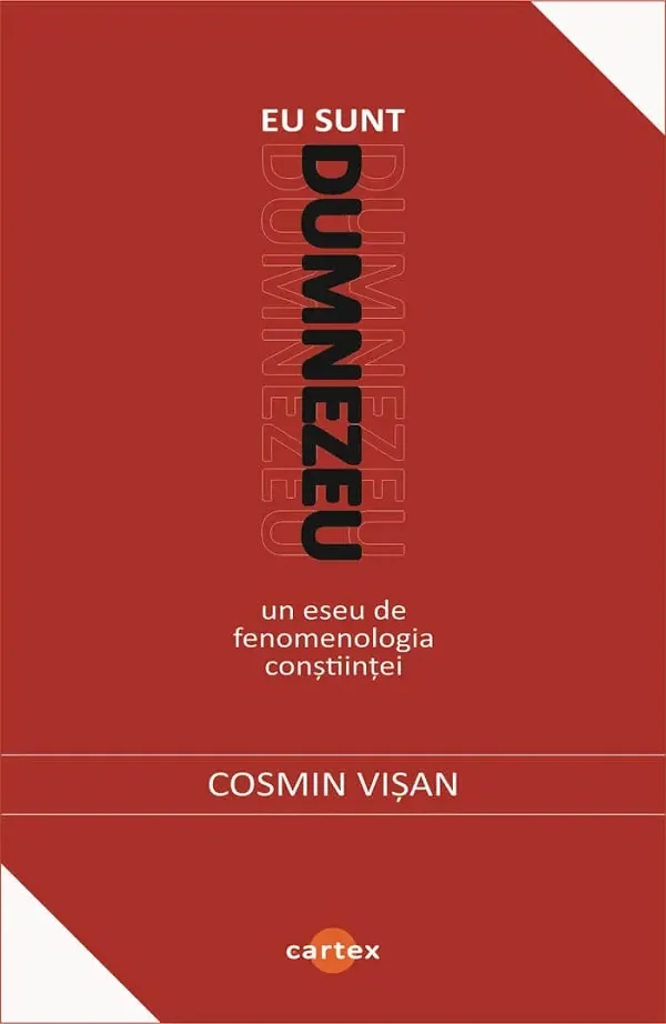 Eu sunt Dumnezeu. Un eseu de fenomenologia constiintei