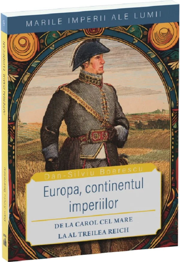 Europa, continentul imperiilor. De la Carol cel Mare la al Treilea Reich