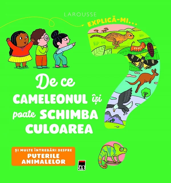 Explica-mi... de ce cameleonul isi poate schimba culoarea? Larousse - Emmanuelle Kecir-Lepetit