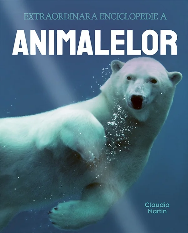 Extraordinara enciclopedie a animalelor - Claudia Martin