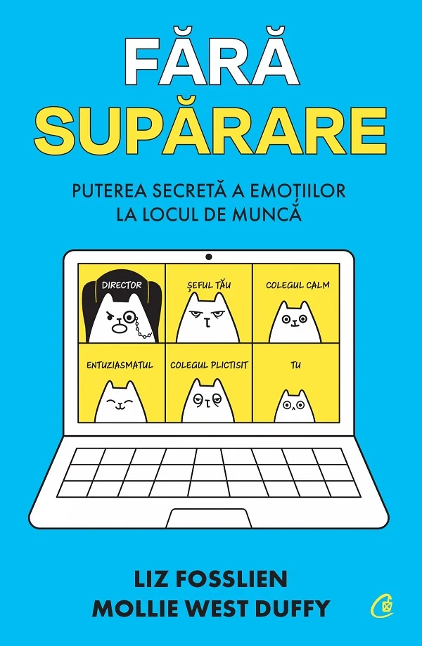 Fara suparare. Puterea secreta a emotiilor la locul de munca - Liz Fosslien , Mollie West Duffy