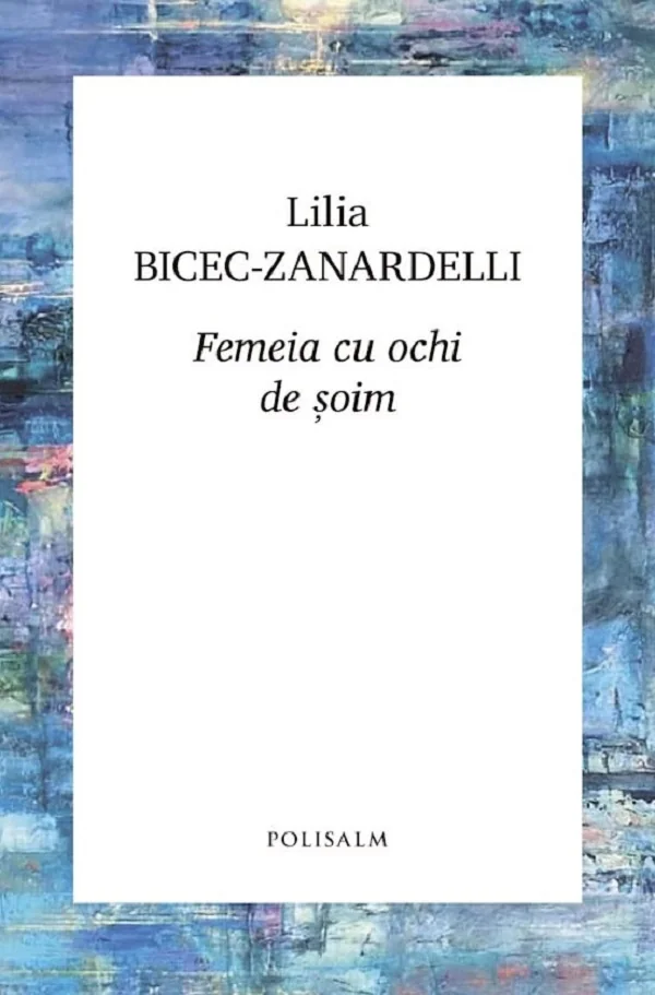 Femeia cu ochi de soim - Lilia Bicec-Zanardelli