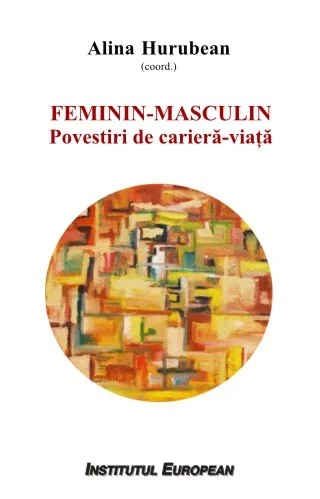 Feminin - Masculin: povestiri de cariera-viata - Alina Hurubean (coordonator)