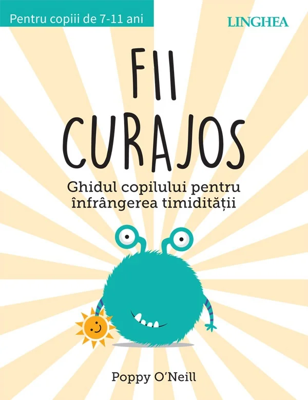 Fii curajos. Ghidul copilului pentru infrangerea timiditatii - Poppy O'Neill
